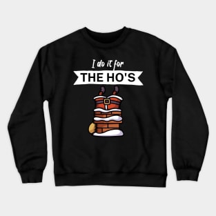 I do it for the hos Crewneck Sweatshirt